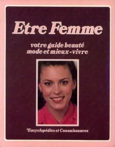 Etre femme. Votre guide beauté, mode et mieux vivre - Collectif
