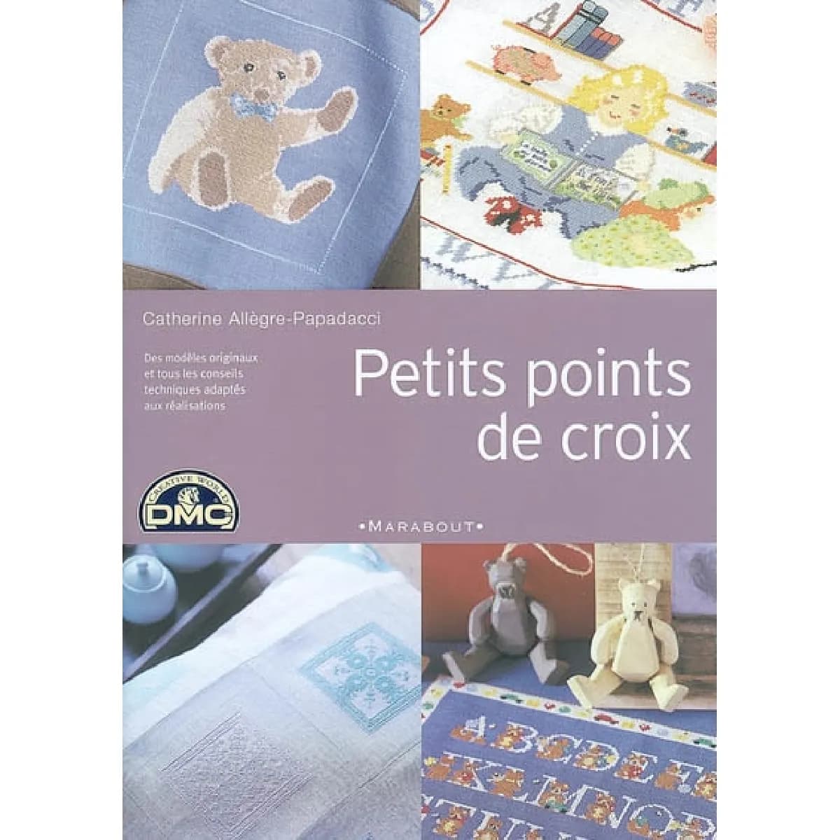 Petits points de croix : des modèles originaux et tous les conseils techniques adaptés aux réalisations
